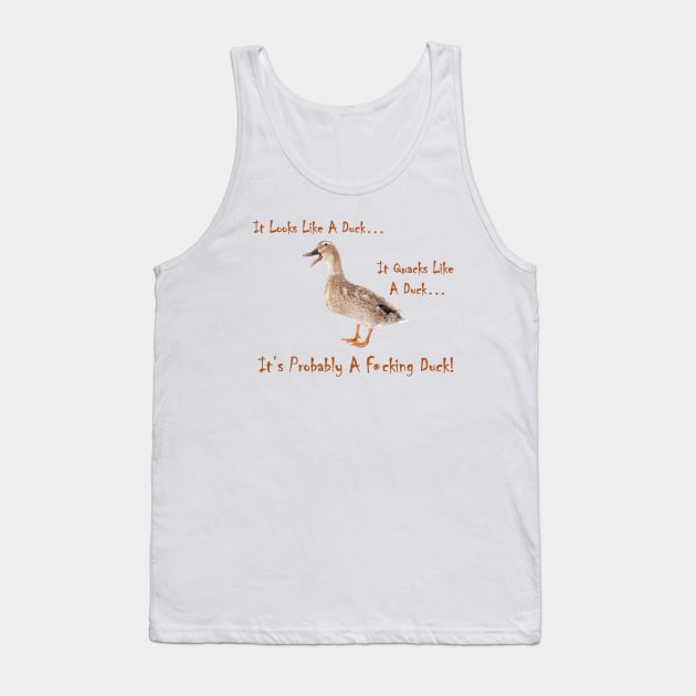 It Looks Like A Duck... It Quacks Like A Duck... It's Probably a F*cking Duck! Tank Top by ItLooksLikeaDuck